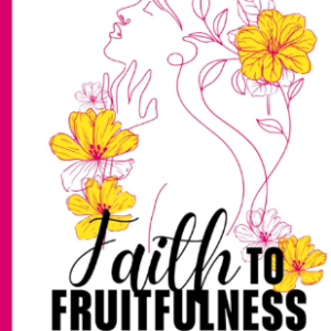 Faith to Fruitfulness eBook cover by Josephine Enumah